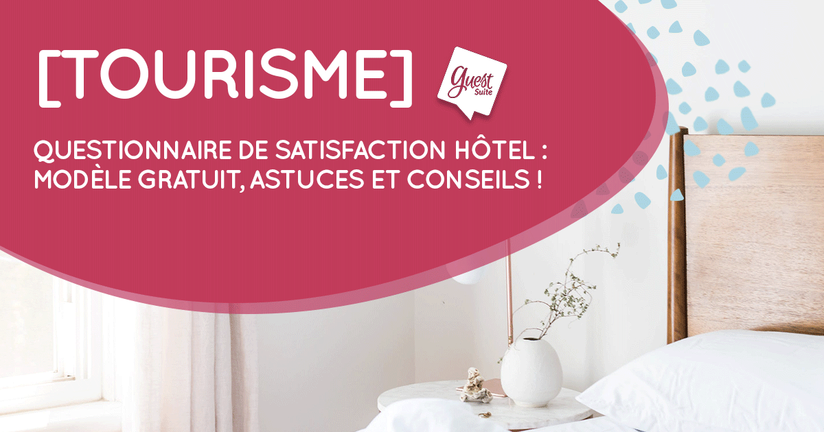 Questionnaire de satisfaction hôtel  modèle gratuit, astuces et conseils